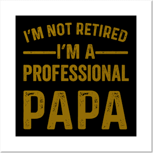 im not retired im a professional papa Posters and Art